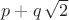 $p + q\,\sqrt{2}$