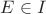 $E \in I$
