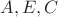 $A,E,C$