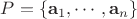 $P=\{\mathbf{a}_1,\cdots,\mathbf{a}_n\}$