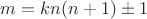 $m=kn(n+1)\pm 1$