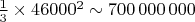 $\frac 13\times 46000^2\sim 700\,000\,000$