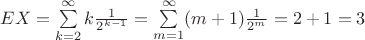 $EX=\sum\limits _{k=2}^\infty k\frac {1}{2^{k-1}}=\sum\limits _{m=1}^\infty (m+1)\frac {1}{2^m}=2+1=3$