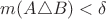 $m(A\triangle B)<\delta$
