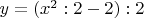 $y = (x^2 : 2 - 2) : 2$