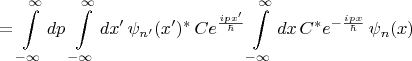 $$=\int\limits_{-\infty}^{\infty}dp\,\int\limits_{-\infty}^{\infty}dx'\,\psi_{n'}(x')^*\,Ce^{\frac{ipx'}{\hbar}} \int\limits_{-\infty}^{\infty}dx\,C^*e^{-\frac{ipx}{\hbar}}\, \psi_n(x)$$