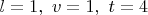 $l=1,\ v=1,\ t=4$