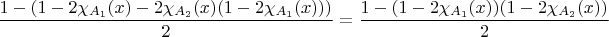 $\dfrac{1-(1-2\chi_{A_{1}}(x)-2\chi_{A_{2}}(x)(1-2\chi_{A_{1}}(x)))}{2}=\dfrac{1-(1-2\chi_{A_{1}}(x))(1-2\chi_{A_{2}}(x))}{2}$