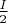 $\frac{I}{2}$$$