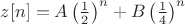 $z[n]=A\left(\frac 1 2 \right)^n + B\left(\frac 1 4 \right)^n$