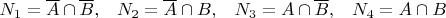 $N_1=\overline A\cap \overline B, \;\;\; N_2=\overline  A\cap B, \;\;\;N_3=A\cap \overline B, \;\;\;N_4=A\cap B$