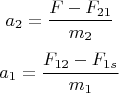 $$a_2 = \frac{F - F_{21}}{m_2}$$ $$a_1=\frac{F_{12} - F_{1s}}{m_1}$$