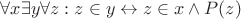 $\forall x \exists y \forall z: z \in y \leftrightarrow z \in x \wedge P(z)$
