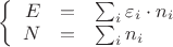 $\left\{
\begin{array}{rcl}
E &=& \sum_i \varepsilon_i \cdot n_i\\
N &=& \sum_i n_i\\
\end{array}
\right.$