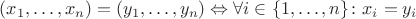 $(x_1, \dots, x_n) = (y_1, \dots, y_n) \Leftrightarrow \forall i \in \{1, \dots, n\}\colon x_i = y_i$