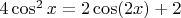 $4\cos^2x=2\cos(2x)+2$