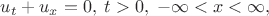 $u_t+u_x=0, \; t>0, \; -\infty < x < \infty, $
