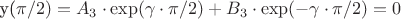 y(\pi /2)=A_3 \cdot \exp ( \gamma \cdot \pi /2)+B_3 \cdot \exp ( -\gamma \cdot \pi /2)=0