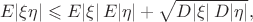 $$E|\xi\eta|\leqslant E|\xi|\,E|\eta|+\sqrt{D|\xi|\,D|\eta|},$$