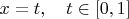 $x=t,\quad t\in [0,1]$
