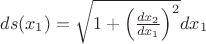 $ds(x_1) = \sqrt{1+ \left( \frac{d x_2}{d x_1} \right)^2} d x_1$