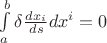 $\int\limits_a^b \delta \frac {dx_i}{ds} dx^i=0$