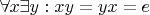 $\forall x\exists y: xy = yx = e$
