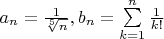 $a_n=\frac1{\sqrt[5]{n}}, b_n=\sum\limits_{k=1}^{n}\frac1{k!}$