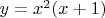 $\[
y = x^2 (x + 1)
\]
$