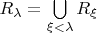$R_{\lambda}=\bigcup\limits_{\xi<\lambda}R_{\xi}$