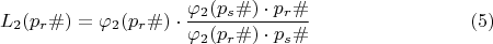 $$L_{2}(p_r\#)= \varphi_{2}(p_r\#) \cdot \dfrac{\varphi_{2}(p_s\#)\cdot p_r\#}{\varphi_{2}( p_r\#) \cdot p_s\#}\eqno (5)
$$