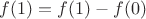 $f(1) = f(1) - f(0)$