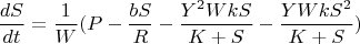 $${\frac{{dS}}{{dt}}}= {\frac{{1}}{{W}}}(P-\frac{{bS}}{R}-\frac{{Y^{2}WkS}}{K+S}-\frac{{YWkS^{2}}}{K+S})