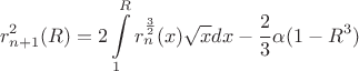 $$r_{n+1}^2(R)=2\int \limits ^R_1r_n^{\frac 32}(x)\sqrt {x}dx-\frac 23\alpha (1-R^3)$$