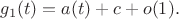 $$
g_1(t)=a(t)+c+o(1).
$$