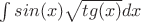 $\int sin(x)\sqrt {tg(x)}dx$