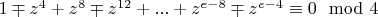 $1\mp z^4+z^8\mp z^{12}+...+z^{e-8}\mp z^{e-4}\equiv 0 \mod 4$