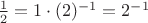 $\frac{1}{2}=1\cdot (2)^{-1}=2^{-1}$