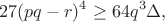 $$27(pq-r)^4\ge64q^3\Delta,$$