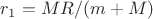 $r_1=MR/(m+M)$