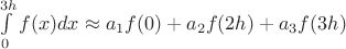 $\int\limits_{0}^{3h}f(x)dx\approx a_1f(0)+a_2f(2h)+a_3f(3h)$
