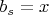 $ b_{s}=x $