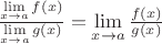 $\[\frac{{\mathop {\lim }\limits_{x \to a} f(x)}}{{\mathop {\lim }\limits_{x \to a} g(x)}} = \mathop {\lim }\limits_{x \to a} \frac{{f(x)}}{{g(x)}}\]$
