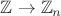 $\mathbb{Z} \to \mathbb{Z}_n$