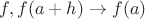 $f, f(a+h)\to f(a)$
