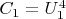 $C_1=U_1^4$