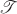 $\mathscr T$