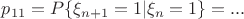 $p_{11}=P\{\xi_{n+1}=1|\xi_{n}=1\}=...$