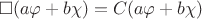 $${\square}( a\varphi+b\chi)=C(a\varphi+b\chi)$$