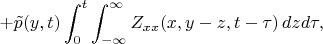 $$
+ \tilde p(y,t)\int_0^t\int_{-\infty}^\infty Z_{xx}(x,y-z,t-\tau)\,dzd\tau,
$$